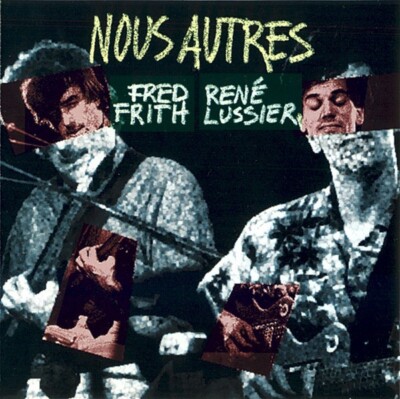 FRED FRITH & RENE LUSSIER ''Nous Autres'' Cd