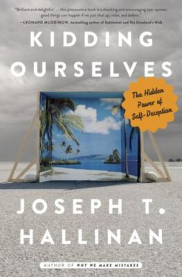 KIDDING OURSELVES : THE HIDDEN POWER OF SELF-DECEPTION by HALLINAN, JOSEPH T.,