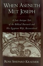 When Aseneth Met Joseph: A Late Antique Tale of the Biblical Patriarch and His