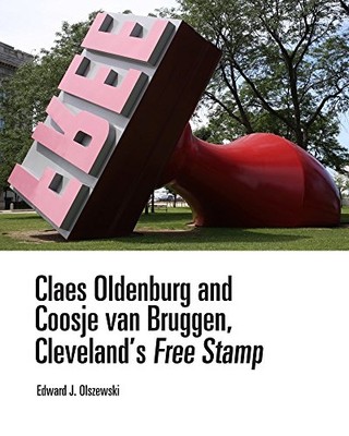 Claes Oldenburg and Coosje Van Bruggen, Cleveland's Fre -  NEW Edward J. Olsze 2
