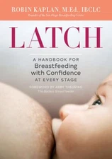 Latch : A Handbook for Breastfeeding with Confidence at Every Sta