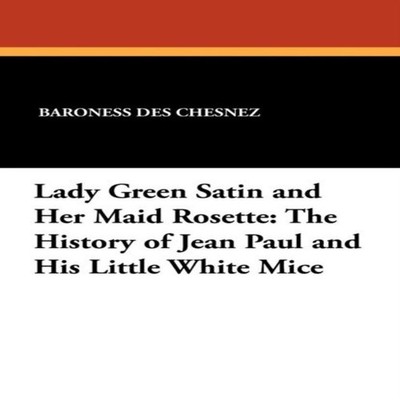 Lady Green Satin and Her Maid Rosette The History of Jean Paul an
