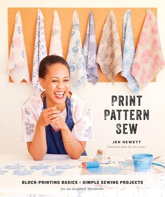 Print, Pattern, Sew: Block-Printing Basics + Simple Sewing Projects for an I...