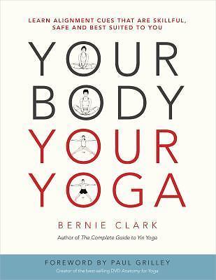 Your Body, Your Yoga: Learn Alignment Cues That Are Skillful, Safe, and Best Sui