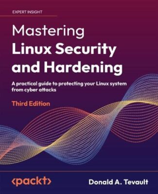 Mastering Linux Security and Hardening  by Donald A. Tevault