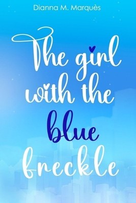 The girl with the blue freckle by Dianna M. Marqu?s Paperback Book
