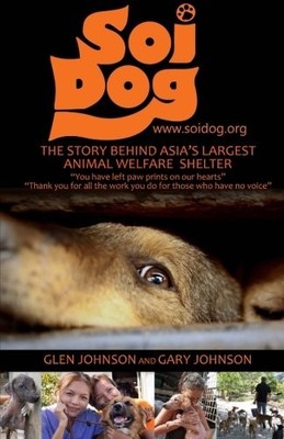 SOI DOG: THE STORY BEHIND ASIA'S LARGEST ANIMAL WELFARE By Glen Johnson & Gary
