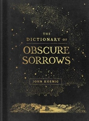 The Dictionary of Obscure Sorrows John Koenig