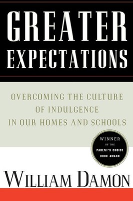 Greater Expectations: Overcoming the Culture of Indulgence in Our Homes and ...