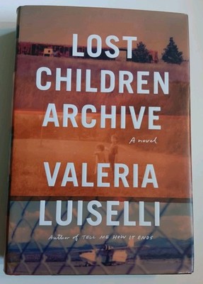 Lost Children Archive by Valeria Luiselli HARDBACK2019 FIRST USA EDITION