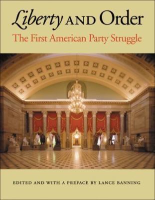 Liberty and Order: The First American Party Struggle by Lance BANNING