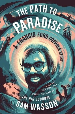 The Path to Paradise: A Francis Ford Coppola Story - hardcover Wasson, Sam