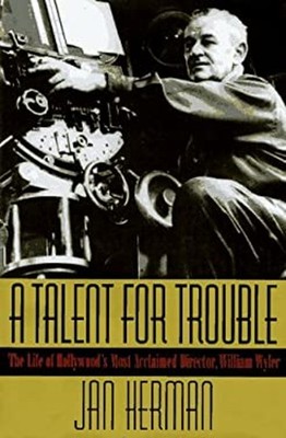 A Talent for Trouble : The Life of Hollywood's Most Acclaimed Dir
