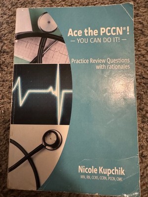 Ace the PCCN  Practice Review Book : Practice Review Book by Nicole Kupchik...