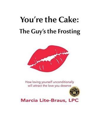 You're the Cake, The Guy's the Frosting: How loving yourself unconditionally wil