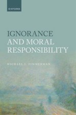 Ignorance and Moral Responsibility, Hardcover by Zimmerman, Michael J., Brand...