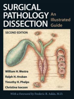 Surgical Pathology Dissection : An Illustrated Guide, Paperback by Westra, Wi...