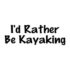 I'd Rather Be Kayaking Kayak Decal Sticker Black Die Cut Vinyl