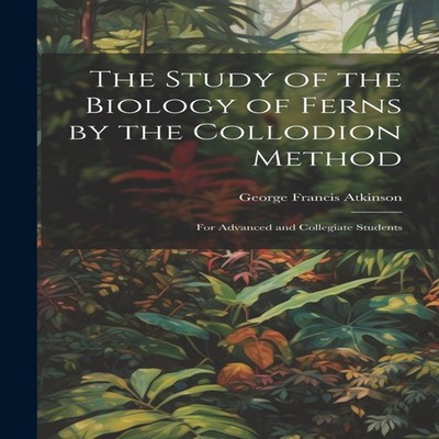 The Study of the Biology of Ferns by the Collodion Method For Adv