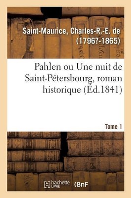 Pahlen Ou Une Nuit de Saint-Ptersbourg, Roman Historique. Tome 1 by Charles-R -E