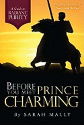 Before You Meet Prince Charming: A Guide to Radiant Purity by Sarah Mally: Used