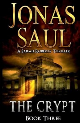 The Crypt: A Sarah Roberts Thriller Book 3, Saul, Jonas