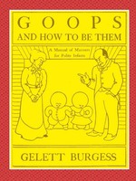Gelett Burgess | Goops And How To Be Them - A Manual Of Manners For Polite...