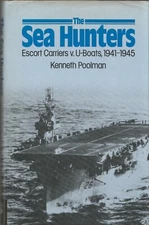 The Sea Hunters: Escort Carriers v. U-Boats, 1941-1945 (A&AP 1982 1st) K Poolman
