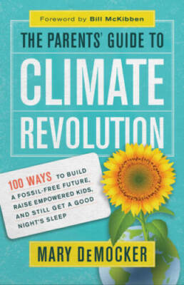 The Parentsâ?? Guide to Climate Revolution: 100 Ways to Build a Foss - VERY GOOD