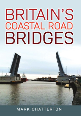 Britain's Coastal Road Bridges - Paperback NEW Chatterton, Mar 07/02/2024