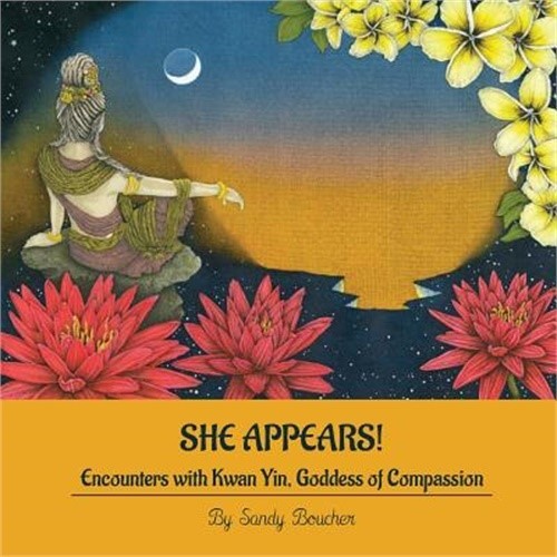 She Appears! Encounters with Kwan Yin, Goddess of Compassion (Paperback or Softb