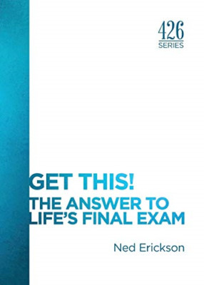 Get This! the Answer to Life's Final Exam -  NEW Ned Erickson 2015