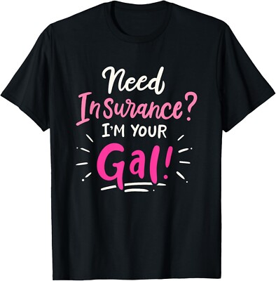 Need Insurance Im Your Gal Insurance Agent Tee Shirts Gift Unisex T-Shirt