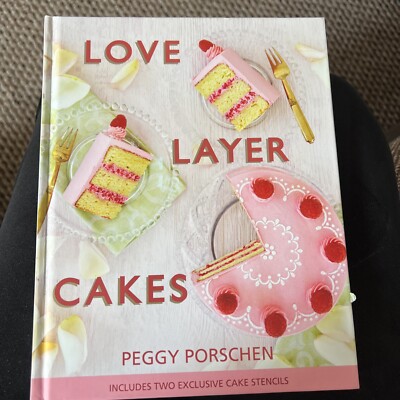 Love Layer Cakes: Over 30 Recipes and Decoration Ideas for ... by Peggy Porschen