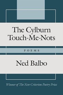 The Cylburn Touch-Me-Nots: Poems by Balbo, Ned [Hardcover]