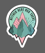 Neither Here Nor There Sticker Waterproof Travel Wanderlust Gift NEW 