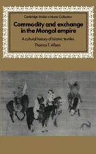Commodity and Exchange in the Mongol Empire: A Cultural History of Islamic...