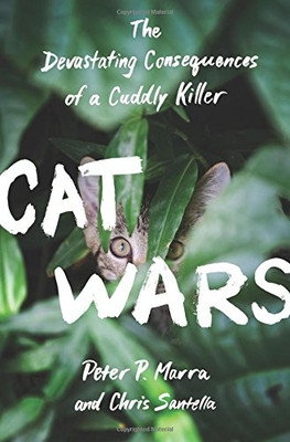 Cat Wars: The Devastating Consequences of a Cuddly Killer - Marra, Peter P.