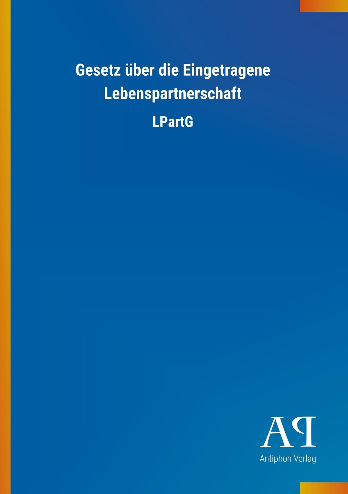 Thumbnail - Gesetz Über Die Eingetragene Lebenspartnerschaft | Antiphon Verlag |