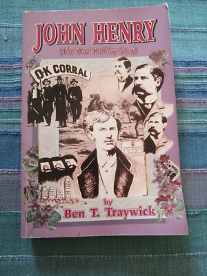 John Henry (The ''Doc'' Holliday Story) by Ben T. Traywick mit Widmung vom Autor