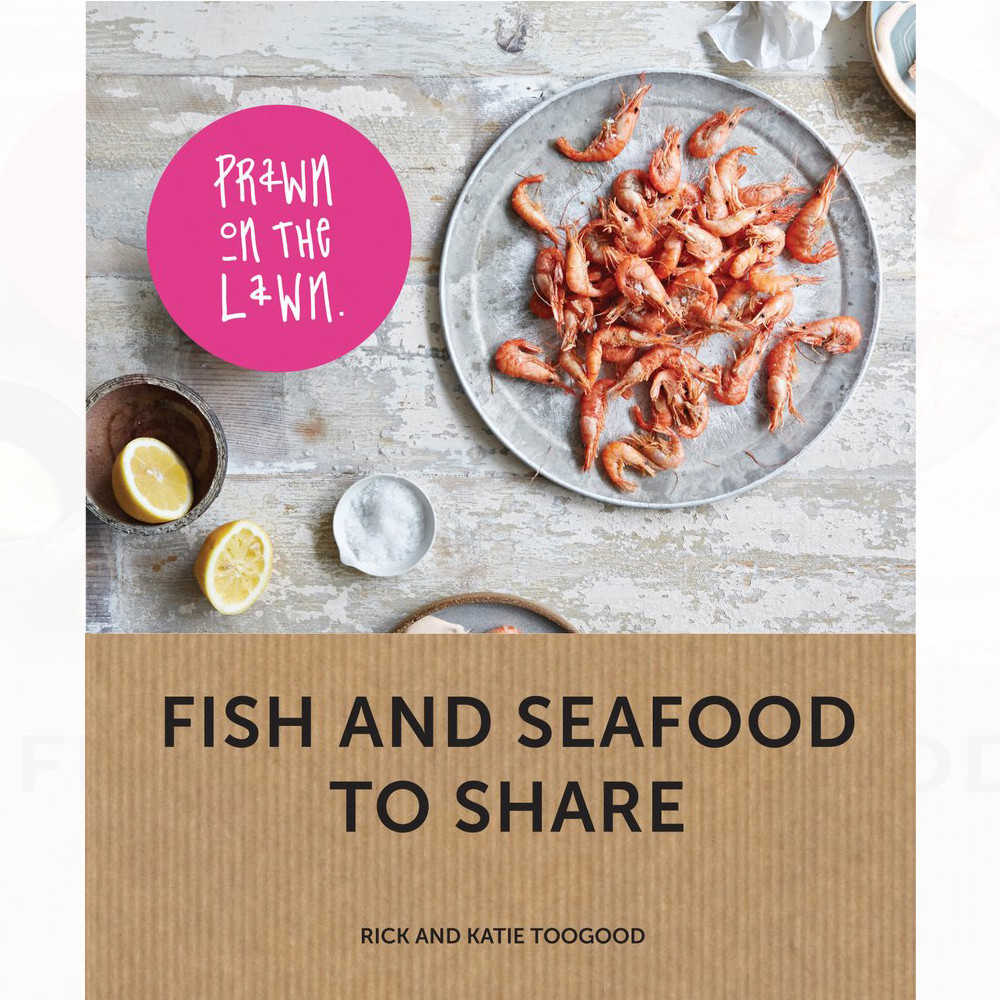 Prawn on the Lawn Fish and seafood to share By Rick and Katie Toogood Hardcover