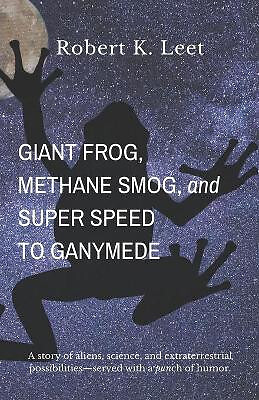 Giant Frog  Methane Smog  and Super Speed to Ganymede By Robert K Leet - New ...