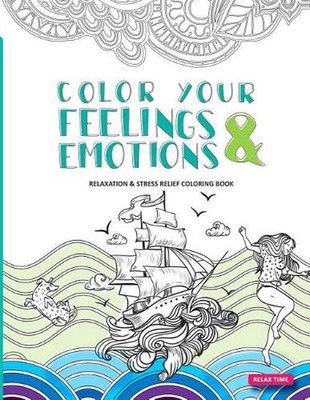 Color Your Feelings and Emotions: Relaxation & Stress Relief Coloring Book by He