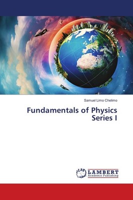 Fundamentals of Physics Series I Samuel Limo Chelimo