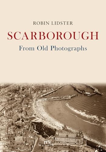 Scarborough From Old Photographs - Lidster, Robin
