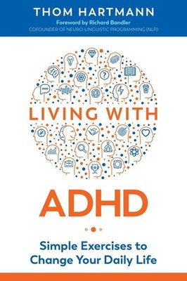 Living with ADHD: Simple Exercises to Change Your Daily Life by Thom Hartmann (E
