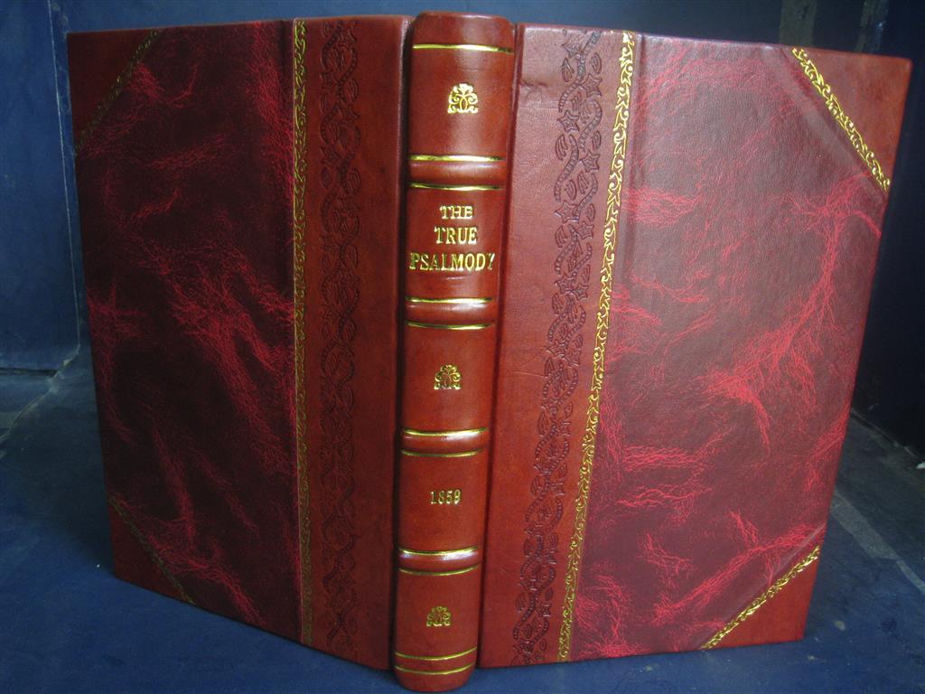 The True Psalmody Or, The Bible Psalms The Church'S Only Manual [Leather Bound]