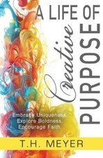 A Life of Creative Purpose: Embrace Uniqueness, Explore Boldness, Encourage