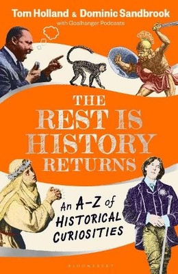 The Rest is History Returns: An A Z of Historical... by Holland, Dr Tom Hardback