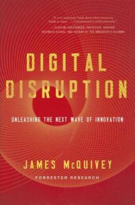 Digital Disruption: Unleashing the Next Wave of Innovation - Hardcover - GOOD